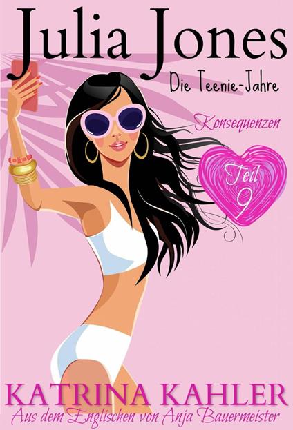 Julia Jones - Die Teenie-Jahre Teil 9: Konsequenzen - Katrina Kahler - ebook