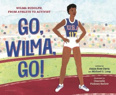 Go, Wilma, Go!: Wilma Rudolph, from Athlete to Activist - Amira Rose Davis,Michael G Long - cover