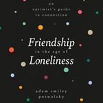 Friendship in the Age of Loneliness