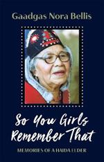 So You Girls Remember That: Memoir of a Haida Elder
