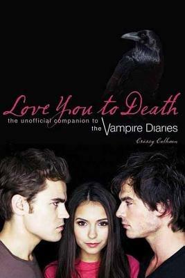 Love You to Death: The Unofficial Companion to the Vampire Diaries - Crissy Calhoun - cover