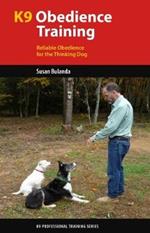 K9 Obedience Training: Reliable Obedience for The Thinking Dog