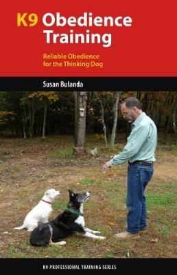 K9 Obedience Training: Reliable Obedience for The Thinking Dog - Susan Bulanda - cover