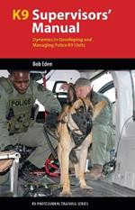 K9 Supervisors' Manual: Dynamics in Developing and Managing Police K9 Units