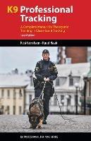 K9 Professional Tracking: A Complete Manual for Theory and Training in Clean-Scent Tracking - Resi Gerritsen,Ruud Haak - cover