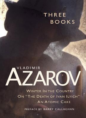 Three Books: Winter In the Country / On "The Death of Ivan Illych" / An Atomic Cake - Vladimir Azarov - cover