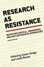 Research as Resistance: Revisiting Critical, Indigenous, and Anti-Oppressive Approaches