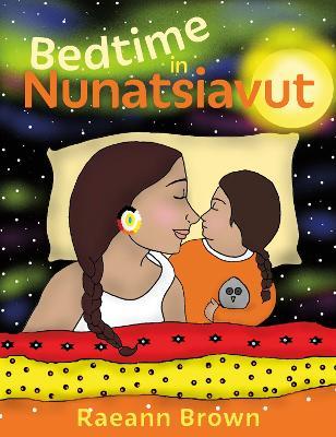 Bedtime In Nunatsiavut - Raeann Brown - cover