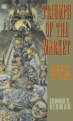Triumph of the Market: Essays on Economics Politics & the Media