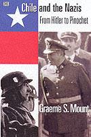 Chile And The Nazis – From Hitler to Pinochet - Graeme Mount - cover