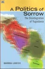 A Politics Of Sorrow – The Disintegration of Yugoslavia