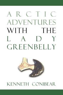 Arctic Adventures with the Lady Greenbelly - Kenneth Conibear - cover