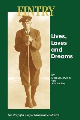 Fintry: Lives, Loves and Dreams - The Story of a Unique Okanagan Landmark - Stan Sauerwein - cover