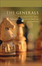 The Generals: The Canadian Army's Senior Commanders in the Second World War