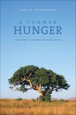 A Common Hunger: Land Rights in Canada and South Africa - Joan G. Fairweather - cover