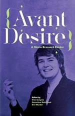 Avant Desire: A Nicole Brossard Reader: A Nicole Brossard Reader