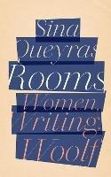 Rooms: Women, Writing, Woolf - Sina Queyras,Sina Queyras - cover