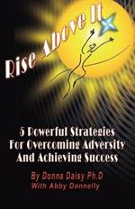 Rise above it: 5 Powerful Strategies for Overcoming Adversity and Acheiving Success