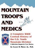 Mountain Troops and Medics: A Complete World War II Combat History of the U.S. Tenth Mountain Division in the Wartime Stories of One of Its Frontline Battalion Surgeons - Albert H. Meinke - cover