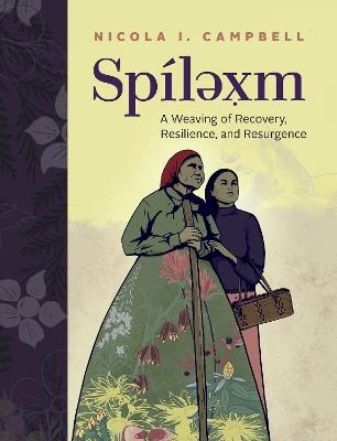 Spílexm: A Weaving of Recovery, Resilience, and Resurgence - Nicola I Campbell - cover