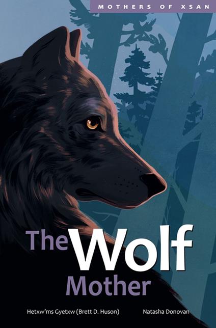 The Wolf Mother - Hetxw’ms Gyetxw Brett D. Huson,Natasha Donovan - ebook