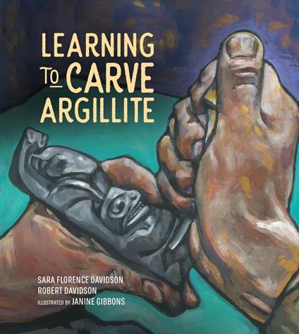 Learning to Carve Argillite - Robert Davidson,Sara Florence Davidson,Janine Gibbons - ebook