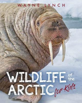 Wildlife of the Arctic for Kids - Wayne Lynch - cover