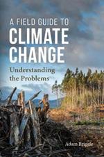 A Field Guide to Climate Change: Understanding the Problems