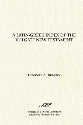 A Latin-Greek Index of the Vulgate New Testament: Based on Alfred Schmoller's Handkonkordanz Zum Griechishen Neuen Testament : with an Index of Latin Equivalences Characteristic of "African"and "European" Old Latin Versions of the New Testament - Theodore A. Bergren,Alfred Schmoller - cover