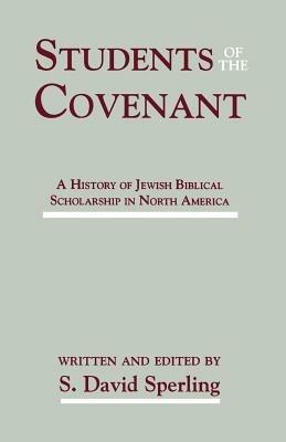 Students of the Covenant: A History of Jewish Biblical Scholarship in North America - cover