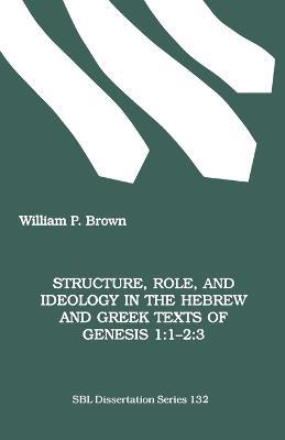 Structure, Role and Ideology in the Hebrew and Greek Texts of Genesis - William P. Brown - cover