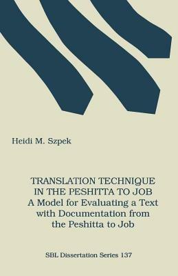 Translation Technique in the Peshitta to Job: A Model for Evaluating a Text with Documentation from the Peshitta to Job - Heidi, M. Szpek - cover
