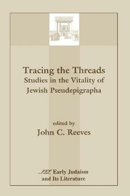 Tracing the Threads: Studies in the Vitality of Jewish Pseudepigrapha - John C. Reeves - cover