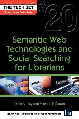 Semantic Web Technologies and Social Searching for Librarians - Robin M Fay,Michael Sauers - cover