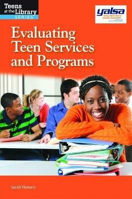 Evaluating Teen Services and Programs - Sarah Flowers - cover
