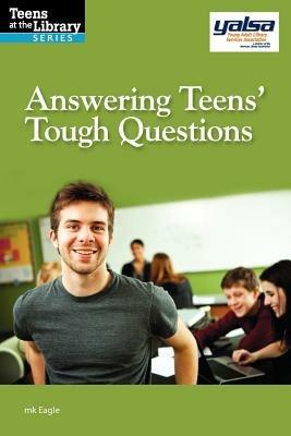 Answering Teens; Tough Questions: Get the advice you need to address difficult subjects with teenagers. - mk Eagle - cover