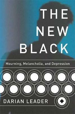 The New Black: Mourning, Melancholia, and Depression - Darian Leader - cover