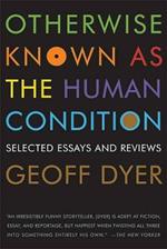 Otherwise Known as the Human Condition: Selected Essays and Reviews