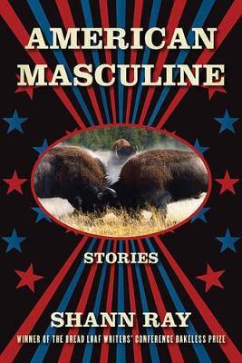 American Masculine: Stories - Shann Ray - cover
