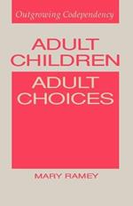 Adult Children, Adult Choices: Outgrowing Codependency