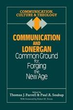 Communication and Lonergan: Common Ground for Forging the New Age