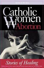 Catholic Women & Abortion: Stories of Healing