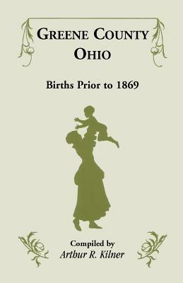 Greene County, Ohio, Births Prior to 1869 - Arthur R Kilner - cover