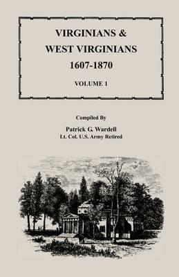 Virginians & West Virginians, 1607-1870, Volume 1 - Patrick G Wardell - cover