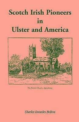 Scotch Irish Pioneers in Ulster and America - Charles Knowles Bolton - cover