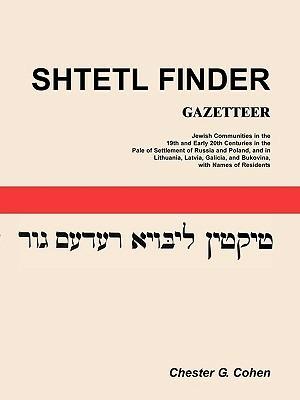Shtetl Finder Gazetteer: Jewish Communities in the 19th and Early 20th Centuries in the Pale of Settlement of Russia and Poland, and in Lithuan - Chester G Cohen - cover