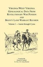 Virginia and West Virginia Genealogical Data from Revolutionary War Pension and Bounty Land Warrant Records: Volume 1
