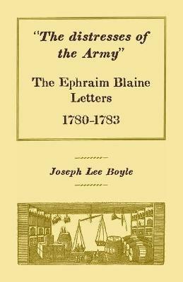 The distresses of the Army: The Ephraim Blaine Letters, 1780-1783 - Joseph Lee Boyle - cover