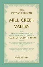 The Past and Present of Mill Creek Valley: Being a Collection of Historical and Descriptive Sketches of That Part of Hamilton County, Ohio