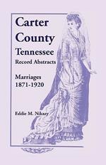 Carter County, Tennessee, Record Abstracts: Marriages, 1871-1920